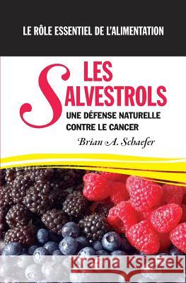 Les Salvestrols: Une défense naturelle contre le cancer Le rôle essentiel de l'alimentation Schaefer, Brian a. 9781497587687