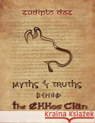 Myths & Truths Behind The Ekkos Clan (Letter Box): Letter Box Edition Ghosh, Arpita 9781497588394 Createspace