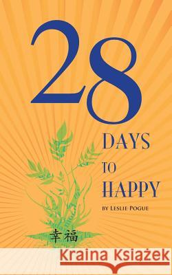 28 Days to Happy Leslie Pogue Shawn Guy Taylor Reed 9781497588486 Createspace