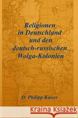 Religionen in Deutschland und den deutsch-russischen Wolga-Kolonien Payens, L. 9781497588530 Createspace