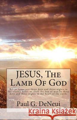 JESUS, The Lamb Of God Deneui, Paul G. 9781497588608 Createspace