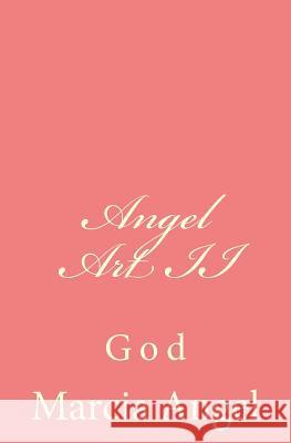 Angel Art II: God Marcia Angel 9781497589360 Createspace