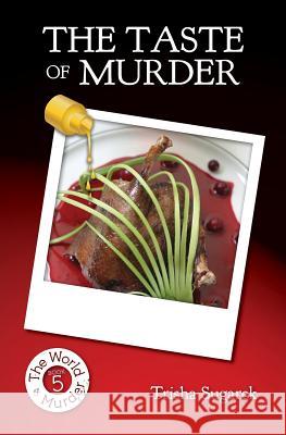 The Taste of Murder: Book 5 in The World of Murder series Sugarek, Trisha 9781497590854 Createspace