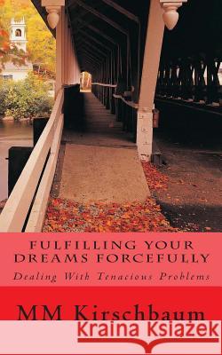 Fulfilling Your Dreams Forcefully M. M. Kirschbaum 9781497591318 Createspace