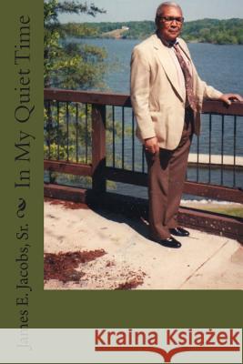 In My Quiet Time MR James E. Jacob 9781497591899 Createspace