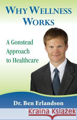Why Wellness Works Dr Ben W. Erlandson 9781497591967 Createspace