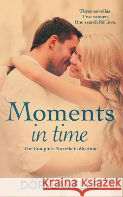 Moments In Time: The Complete Novella Collection Lavelle, Dori 9781497592384 Createspace