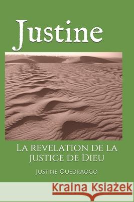 Justine: La revelation de la justice de Dieu Ouedraogo, Justine M. P. 9781497592919 Createspace