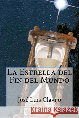 La Estrella del Fin del Mundo Jose Luis Clavijo Repetto 9781497592940 Createspace