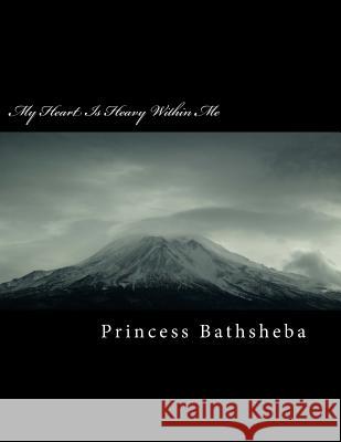 My Heart Is Heavy Within Me Princess Bathsheba 9781497593275 Createspace