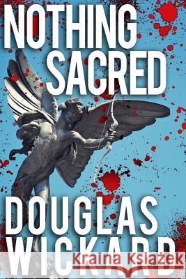 Nothing Sacred Douglas Wickard Maddee James 9781497593527 Createspace