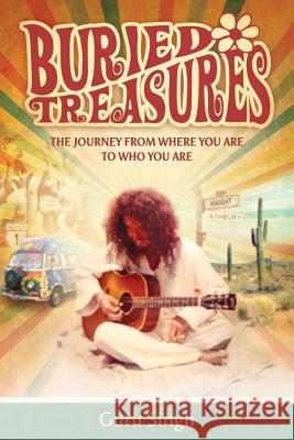 Buried Treasures: The Journey From Where You Are to Who You Are Singh, Guru 9781497594326