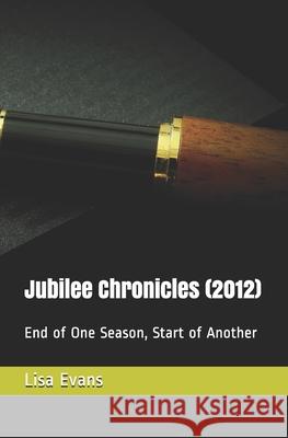Jubilee Chronicles (2012): End of One Season, Start of Another Lisa D. Evans 9781497594692