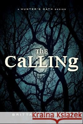 The Calling: A Hunter's Oath Brittany Vandehei 9781497595095