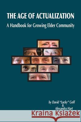 Age of Actualization: A Handbook for Growing Elder Culture David Lucky Gof Alexandra Hart 9781497595156 Createspace