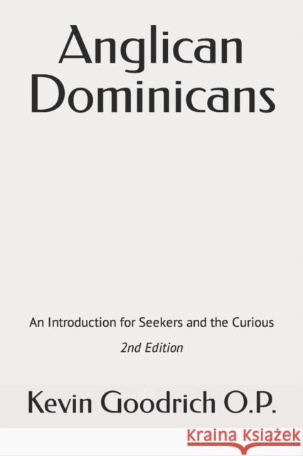 Anglican Dominicans: An introduction for seekers and the curious Goodrich O. P. a., Kevin 9781497595651 Createspace