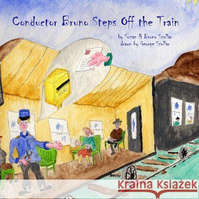 Conductor Bruno Steps Off the Train Suzan Szollar George Szollar Bruno Hawley Szollar 9781497595767 Createspace