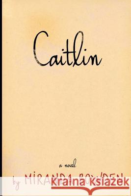 Caitlin: Who is she and who are they? Bowden, Miranda 9781497595804