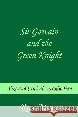 Sir Gawain and the Green Knight: Text and Critical Introduction Ray Moor 9781497595842 Createspace