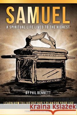 Samuel: A Spiritual Life Lived to the Highest Phil Bennett 9781497597297 Createspace