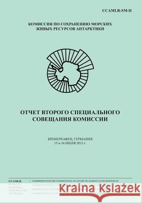 (russian) Report of the Second Special Meeting of the Commission: Bremerhaven, Germany, 15 and 16 July 2013 Commission for the Conservation of Antar 9781497597433 Createspace