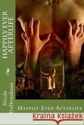 Happily Ever Afterlife: A Silver Moon Romance Nicole Hofbrauhaus 9781497597570 Createspace