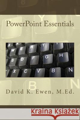 PowerPoint Essentials David K. Ewe David Ewen 9781497597709 Createspace