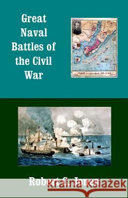 Great Naval Battles of the Civil War Robert C. Jones 9781497597785 Createspace