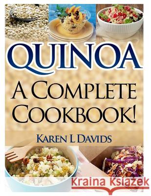 Quinoa: A Complete Cookbook! Karen L. Davids 9781497599307 Createspace