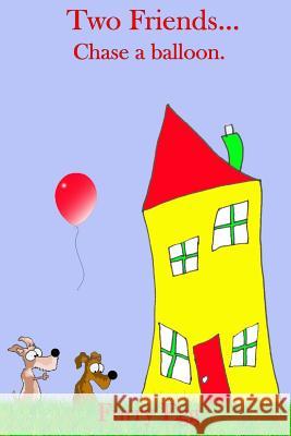 Two Friends... Chase a balloon. Saunders, Mike 9781497599710 Createspace