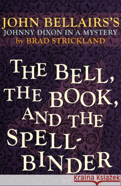 The Bell, the Book, and the Spellbinder John Bellairs Brad Strickland 9781497608054 Open Road Media Science & Fantasy