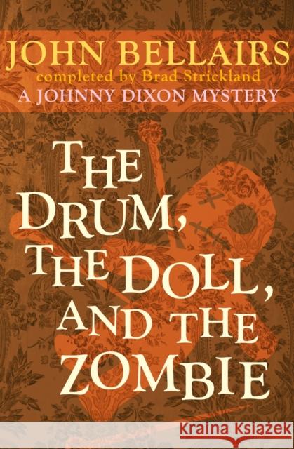 The Drum, the Doll, and the Zombie John Bellairs Brad Strickland 9781497608061 Open Road Media Young Readers
