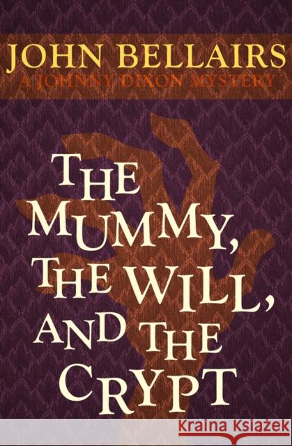 The Mummy, the Will, and the Crypt John Bellairs 9781497608078