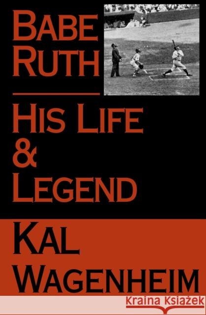 Babe Ruth: His Life and Legend Kal Wagenheim 9781497636514