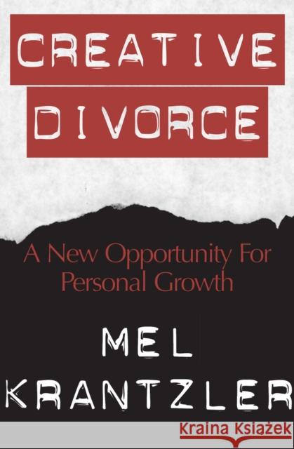 Creative Divorce: A New Opportunity for Personal Growth Krantzler, Mel 9781497636927