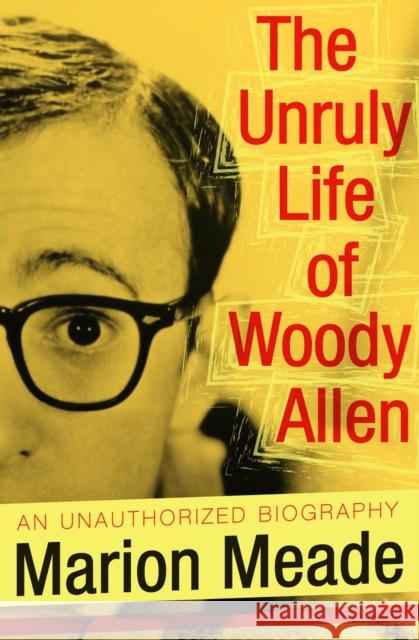 The Unruly Life of Woody Allen Marion Meade   9781497636972