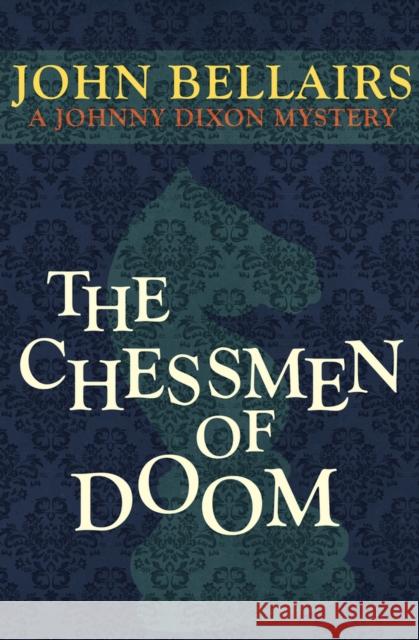 The Chessmen of Doom John Bellairs 9781497637726