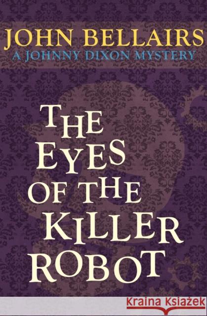 The Eyes of the Killer Robot John Bellairs 9781497637740 Open Road Media Young Readers