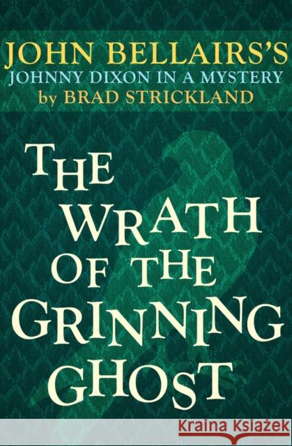 The Wrath of the Grinning Ghost John Bellairs Brad Strickland 9781497637801 Open Road Media Science & Fantasy