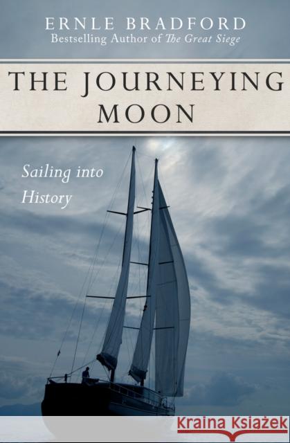 The Journeying Moon: Sailing Into History Ernle Bradford   9781497637917