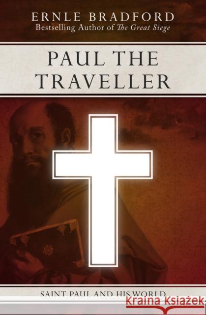 Paul the Traveller: Saint Paul and His World Ernle Bradford   9781497637955 Open Road Media Science & Fantasy