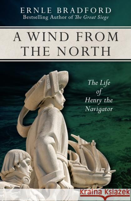 A Wind from the North: The Life of Henry the Navigator Ernle Bradford   9781497637979 Open Road Media Science & Fantasy
