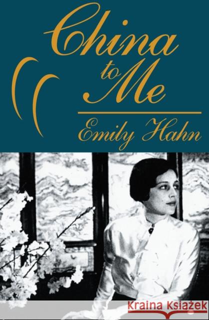 China to Me: A Partial Autobiography Hahn, Emily 9781497638266 Open Road Media