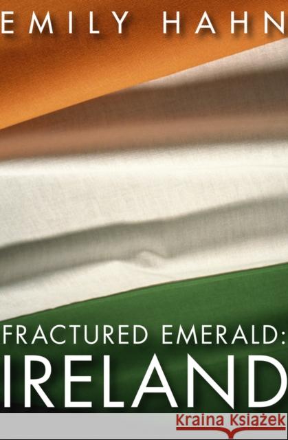 Fractured Emerald: Ireland Emily Hahn 9781497638273 Open Road Media