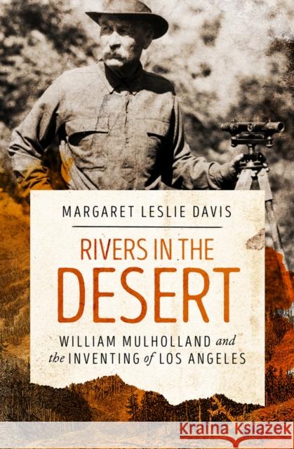 Rivers in the Desert: William Mulholland and the Inventing of Los Angeles Davis, Margaret Leslie 9781497638785