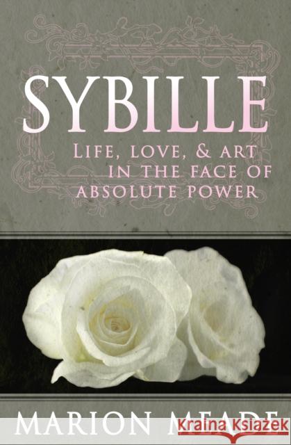Sybille: Life, Love, & Art in the Face of Absolute Power Meade, Marion 9781497639003