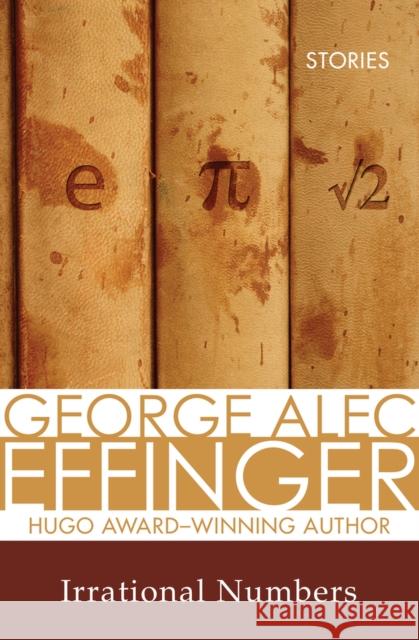 Irrational Numbers : Stories George Alec Effinger 9781497640092 Open Road Media Science & Fantasy