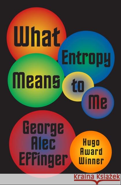 What Entropy Means to Me George Alec Effinger 9781497640108 Open Road Media Science & Fantasy