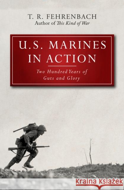 U.S. Marines in Action: Two Hundred Years of Guts and Glory Fehrenbach, T. R. 9781497640214 Open Road Media
