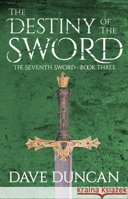 The Destiny of the Sword Dave Duncan 9781497640368 Open Road Media Science & Fantasy